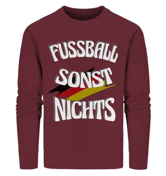 Fussball sonst Nichts, mit Leib und Seele Fan, Fußballfans - Organic Sweatshirt