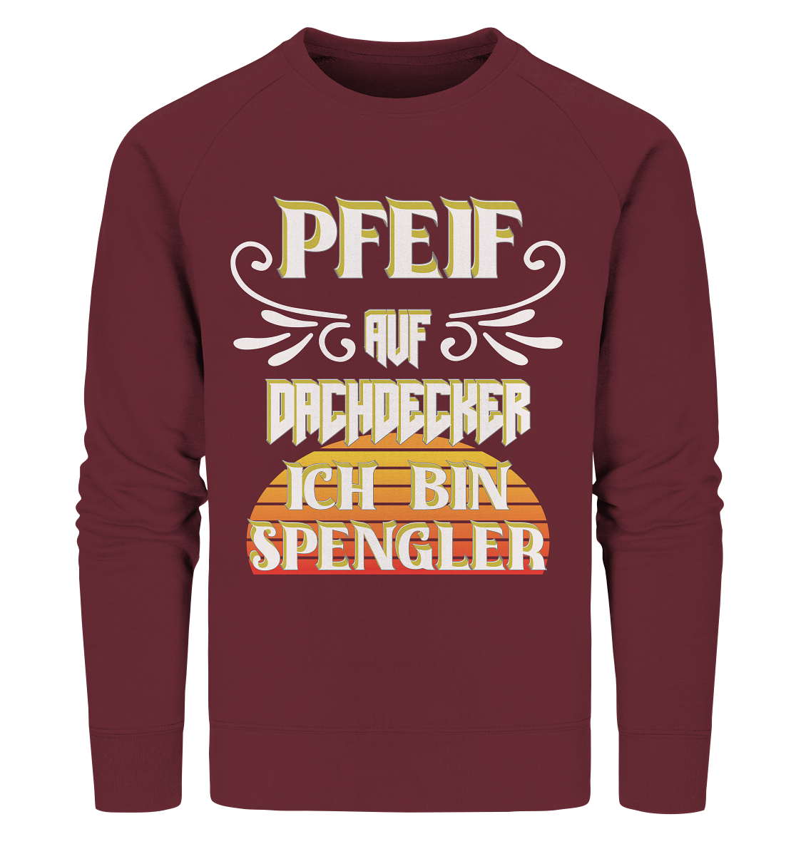 Spengler, Mach mal Pause, Pfeif auf Dachdecker - Organic Sweatshirt