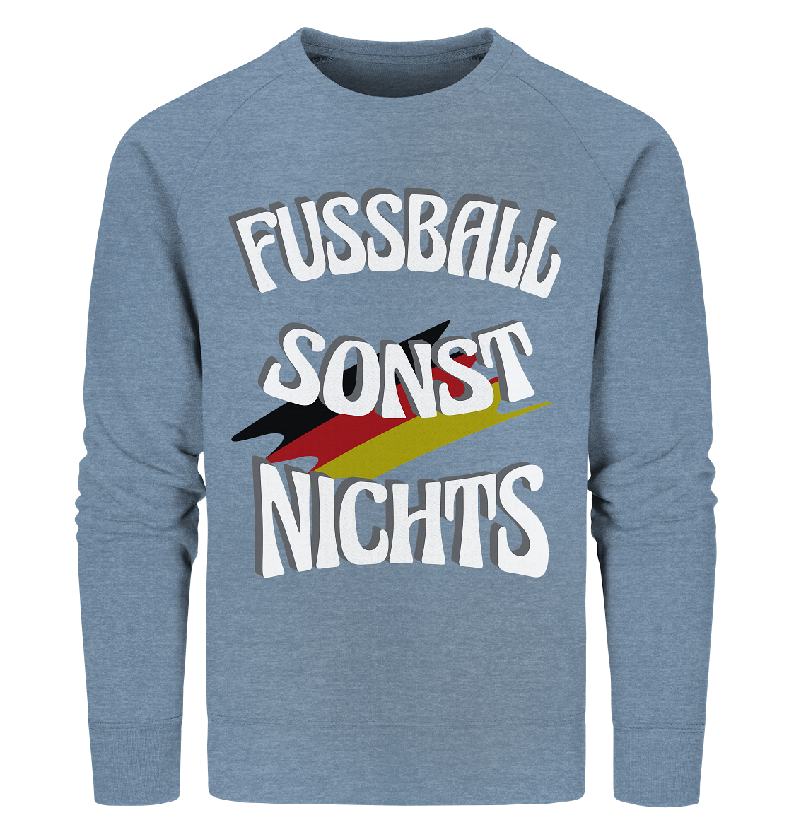 Fussball sonst Nichts, mit Leib und Seele Fan, Fußballfans - Organic Sweatshirt