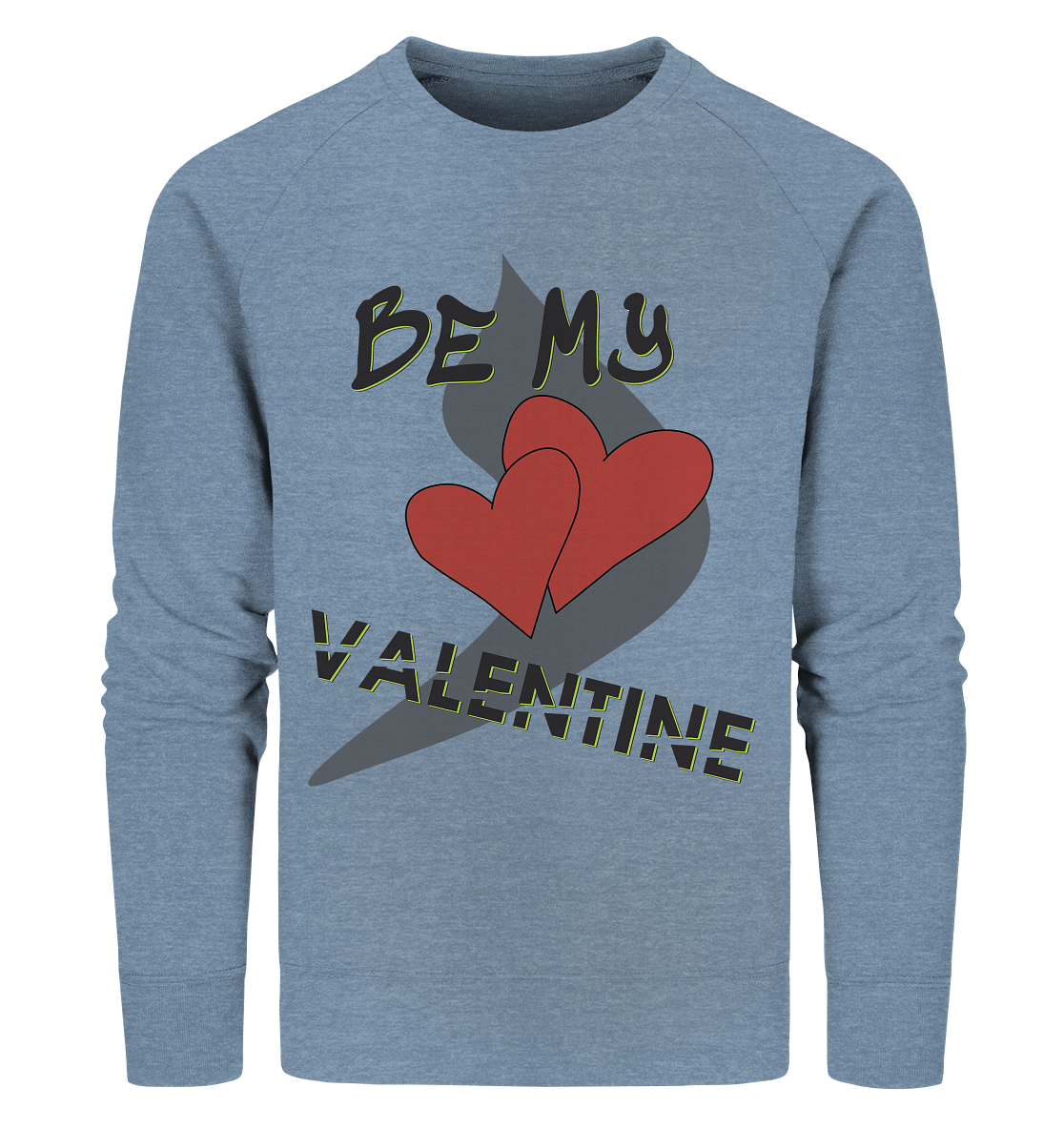 Be my Valentine, Valentinstag, 14. Februar - Organic Sweatshirt