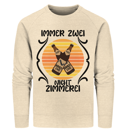 Immer Zwei, Nicht Zimmerei, witziges für den Alltag - Organic Sweatshirt