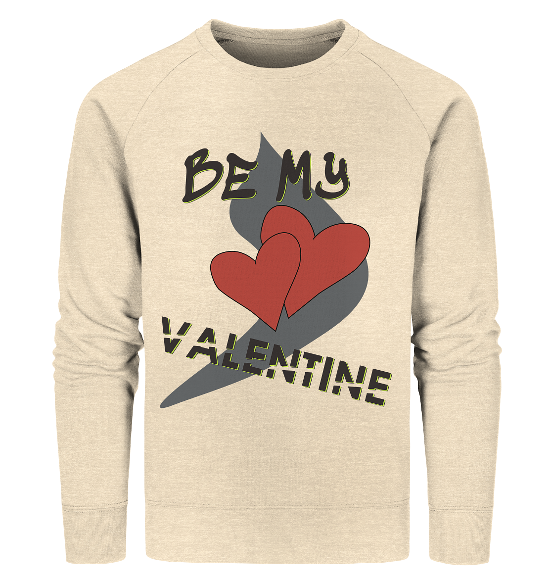 Be my Valentine, Valentinstag, 14. Februar - Organic Sweatshirt