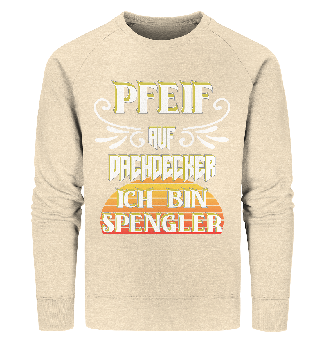 Spengler, Mach mal Pause, Pfeif auf Dachdecker - Organic Sweatshirt