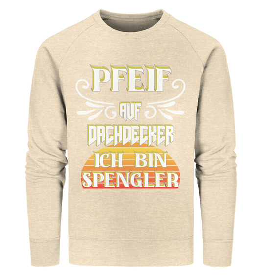 Spengler, Mach mal Pause, Pfeif auf Dachdecker - Organic Sweatshirt