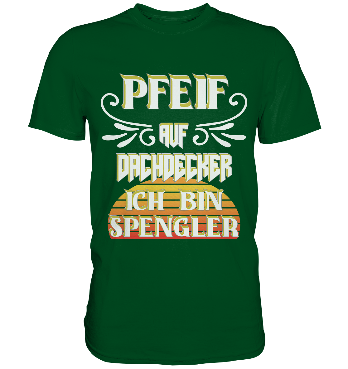 Spengler, Mach mal Pause, Pfeif auf Dachdecker - Premium Shirt