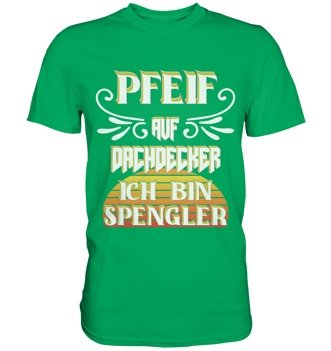 Spengler, Mach mal Pause, Pfeif auf Dachdecker - Premium Shirt