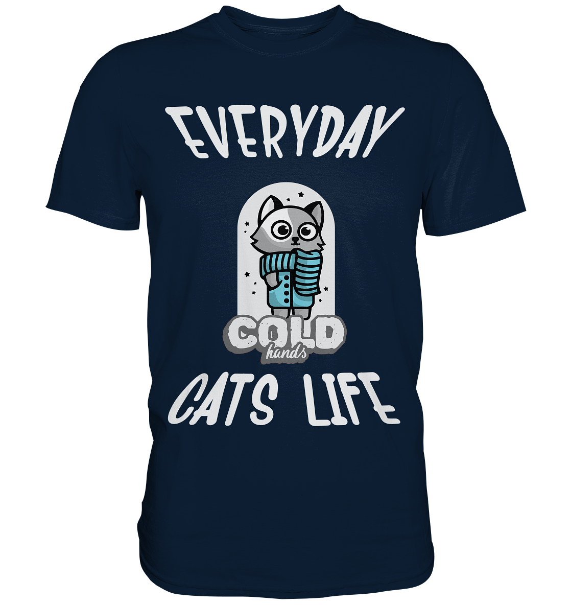 Katzenleben- Everyday Cats Life Cold Hands, Katzenliebhaber, Tierfreund - Premium Shirt