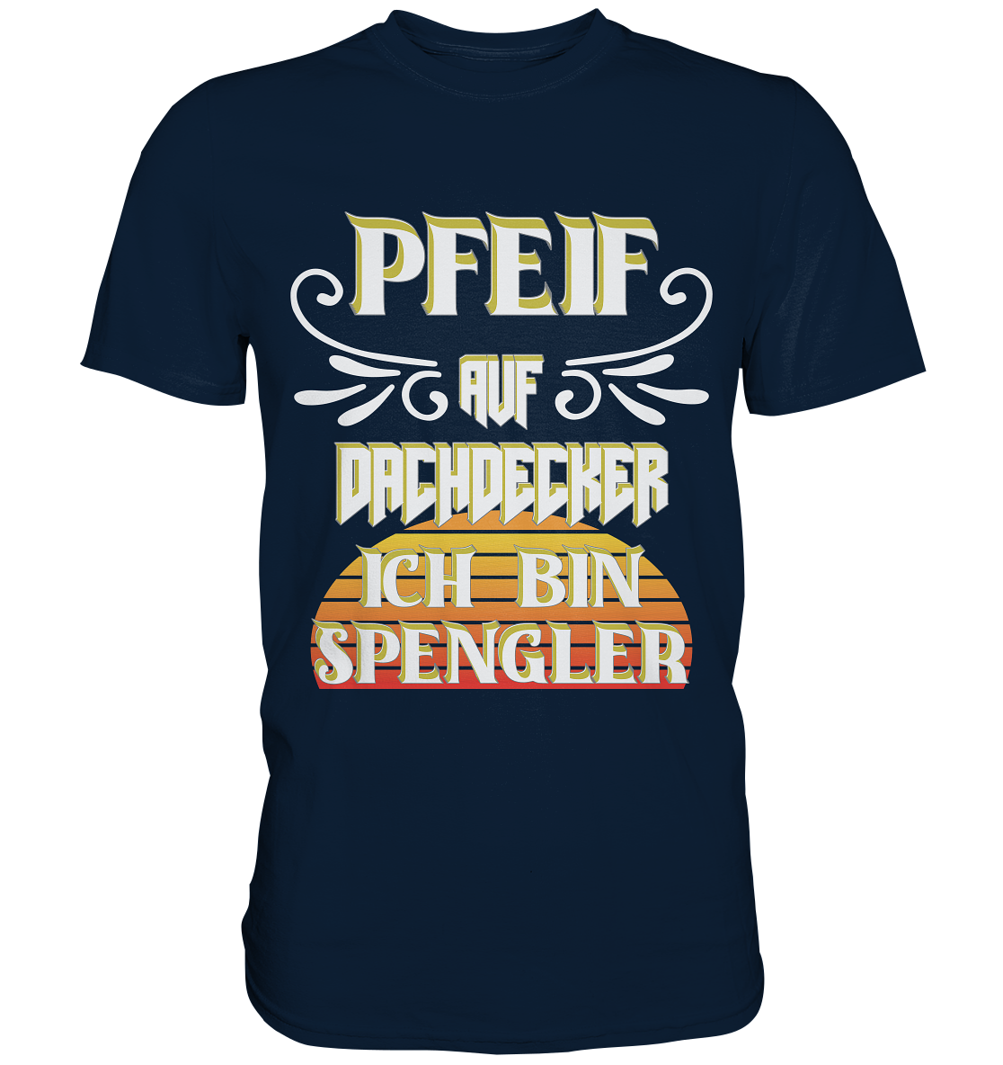 Spengler, Mach mal Pause, Pfeif auf Dachdecker - Premium Shirt