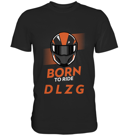 DLzG "Born to Ride" Fun Motiv- Premium Shirt