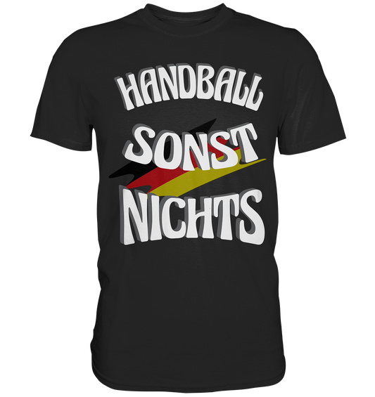 Handball sonst Nichts, mit Leib und Seele Fan, Handballfans  - Premium Shirt