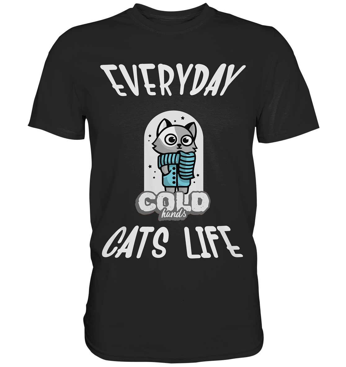 Katzenleben- Everyday Cats Life Cold Hands, Katzenliebhaber, Tierfreund - Premium Shirt