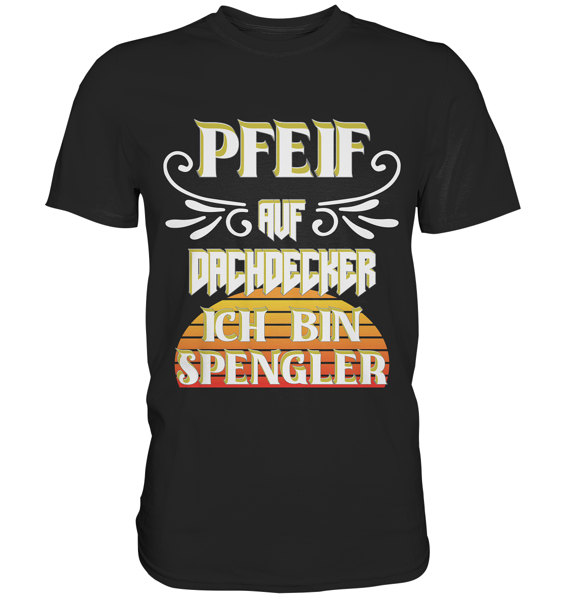 Spengler, Mach mal Pause, Pfeif auf Dachdecker - Premium Shirt