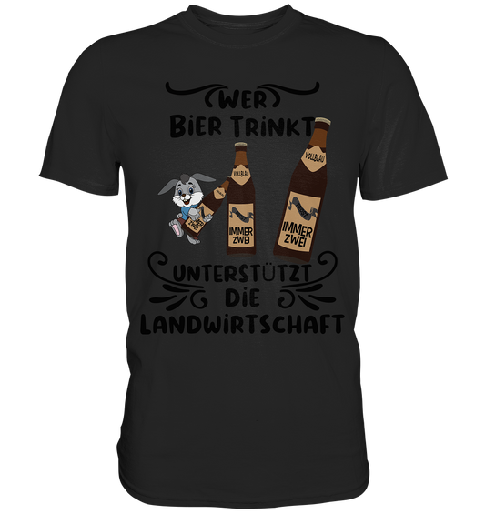 Wer Bier trinkt, Landwirtschaft unterstützen, Party - Premium Shirt