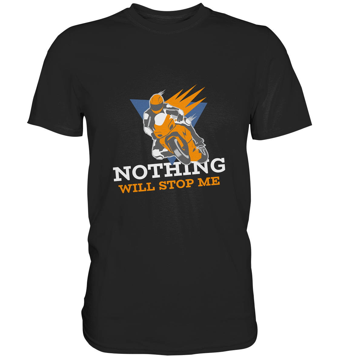 NOTHING WILL STOP ME- Nichts wird mich aufhalten, streetwear, casual design, Biker  - Premium Shirt