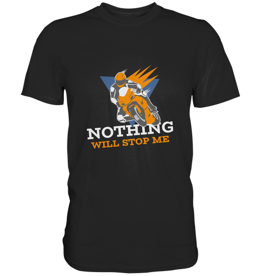 NOTHING WILL STOP ME- Nichts wird mich aufhalten, streetwear, casual design, Biker  - Premium Shirt