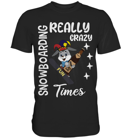 Snowboarding, Crazy Times, Snowboarder, Party - Premium Shirt