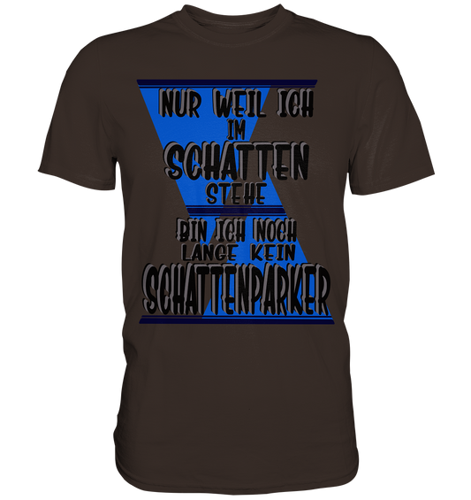 Schattenparker, mein Statement dazu - Premium Shirt