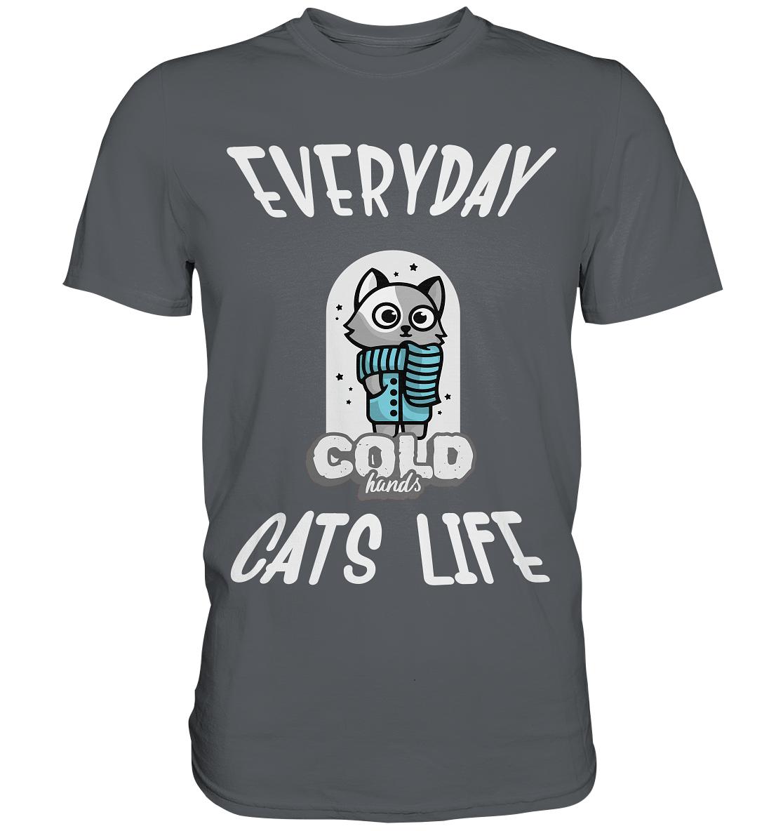 Katzenleben- Everyday Cats Life Cold Hands, Katzenliebhaber, Tierfreund - Premium Shirt