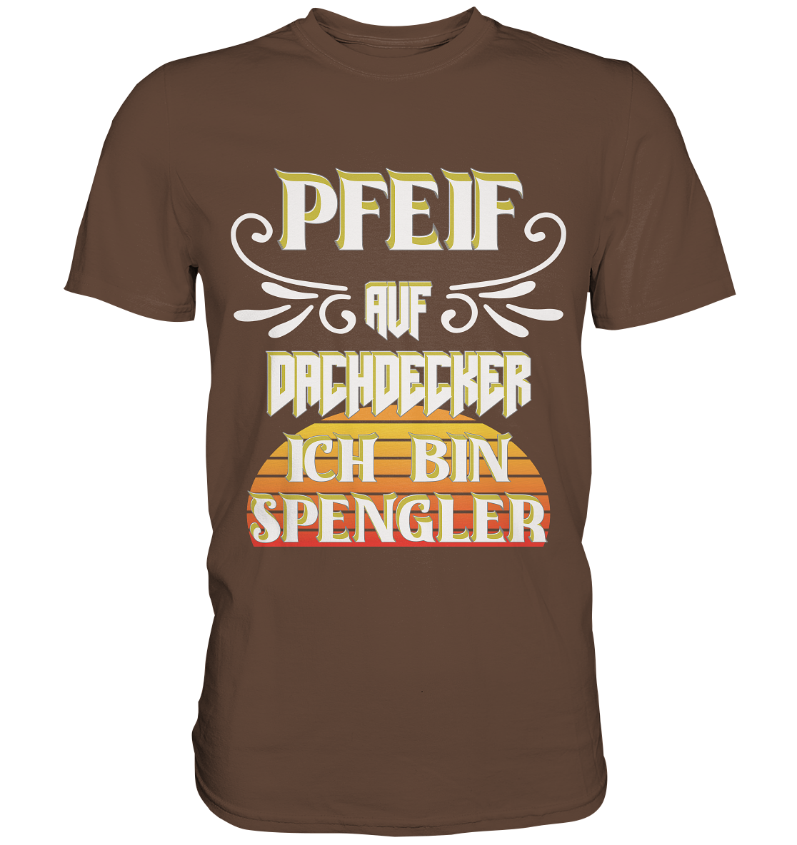 Spengler, Mach mal Pause, Pfeif auf Dachdecker - Premium Shirt