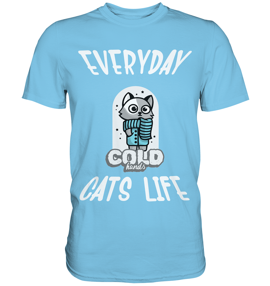 Katzenleben- Everyday Cats Life Cold Hands, Katzenliebhaber, Tierfreund - Premium Shirt