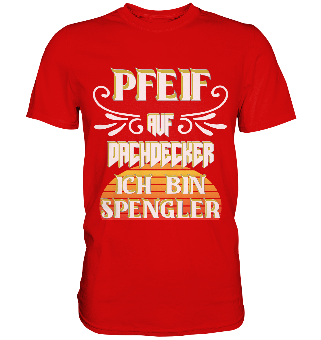 Spengler, Mach mal Pause, Pfeif auf Dachdecker - Premium Shirt