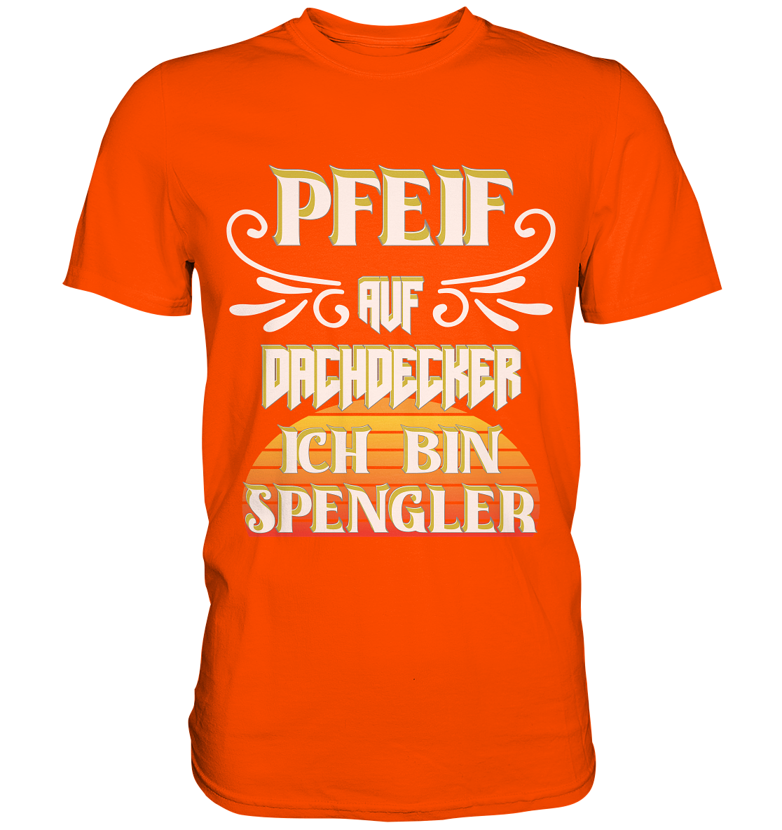 Spengler, Mach mal Pause, Pfeif auf Dachdecker - Premium Shirt