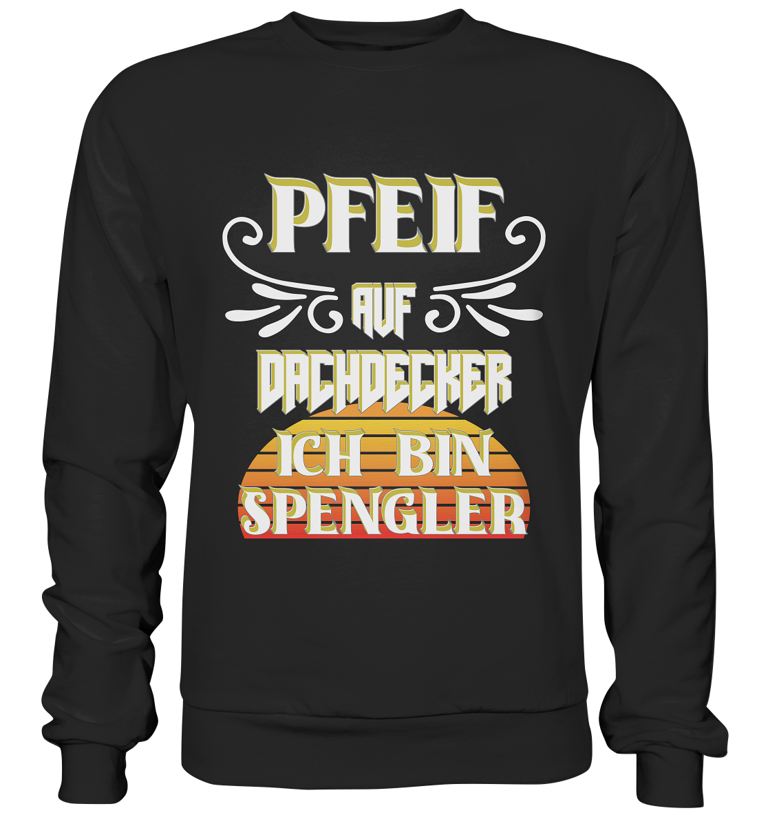 Spengler, Mach mal Pause, Pfeif auf Dachdecker - Premium Sweatshirt