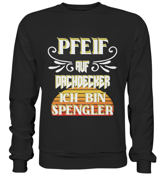 Spengler, Mach mal Pause, Pfeif auf Dachdecker - Premium Sweatshirt