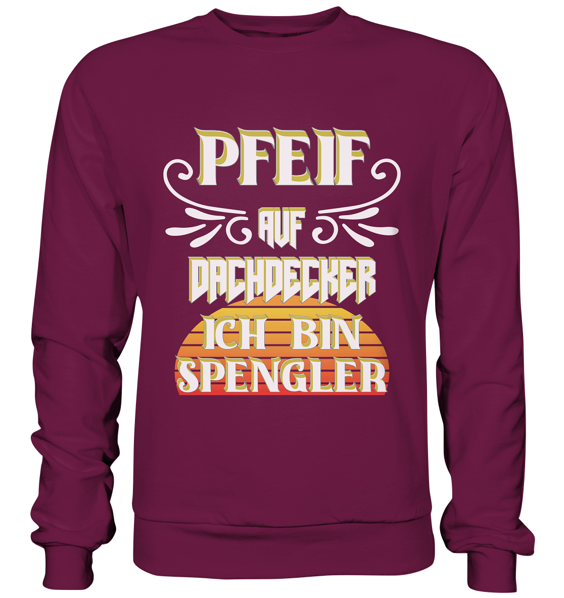 Spengler, Mach mal Pause, Pfeif auf Dachdecker - Premium Sweatshirt