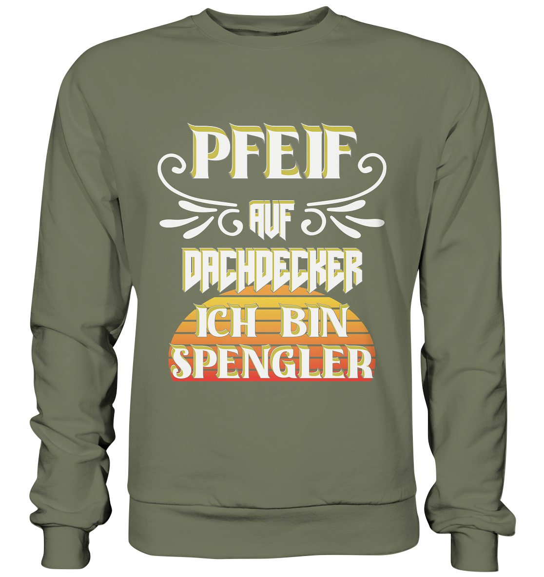 Spengler, Mach mal Pause, Pfeif auf Dachdecker - Premium Sweatshirt