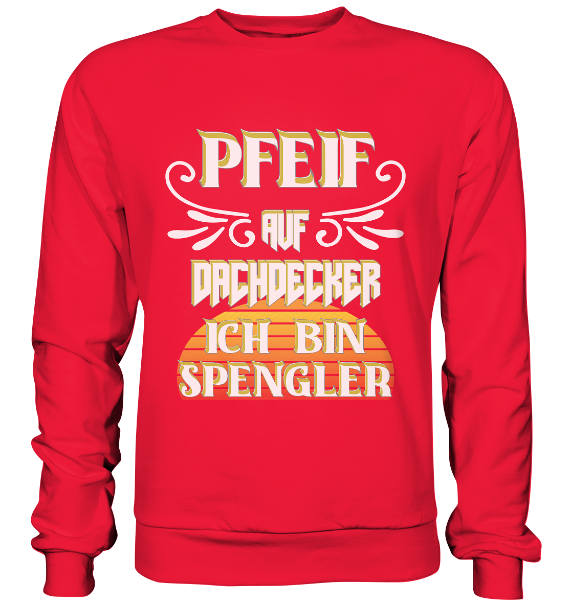 Spengler, Mach mal Pause, Pfeif auf Dachdecker - Premium Sweatshirt