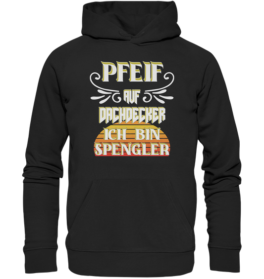 Spengler, Mach mal Pause, Pfeif auf Dachdecker - Premium Unisex Hoodie