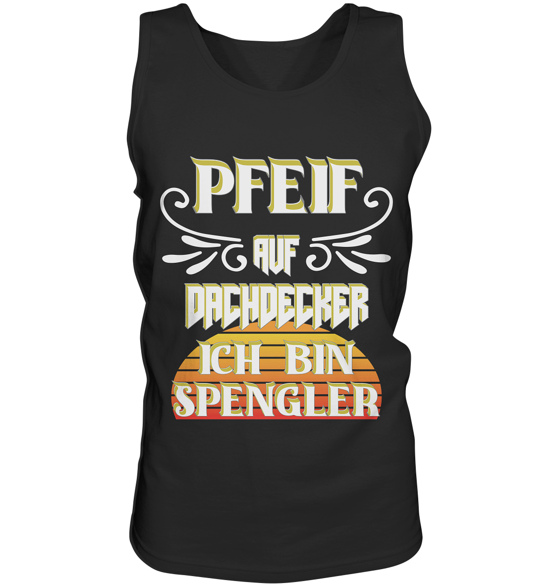 Spengler, Mach mal Pause, Pfeif auf Dachdecker - Tank-Top