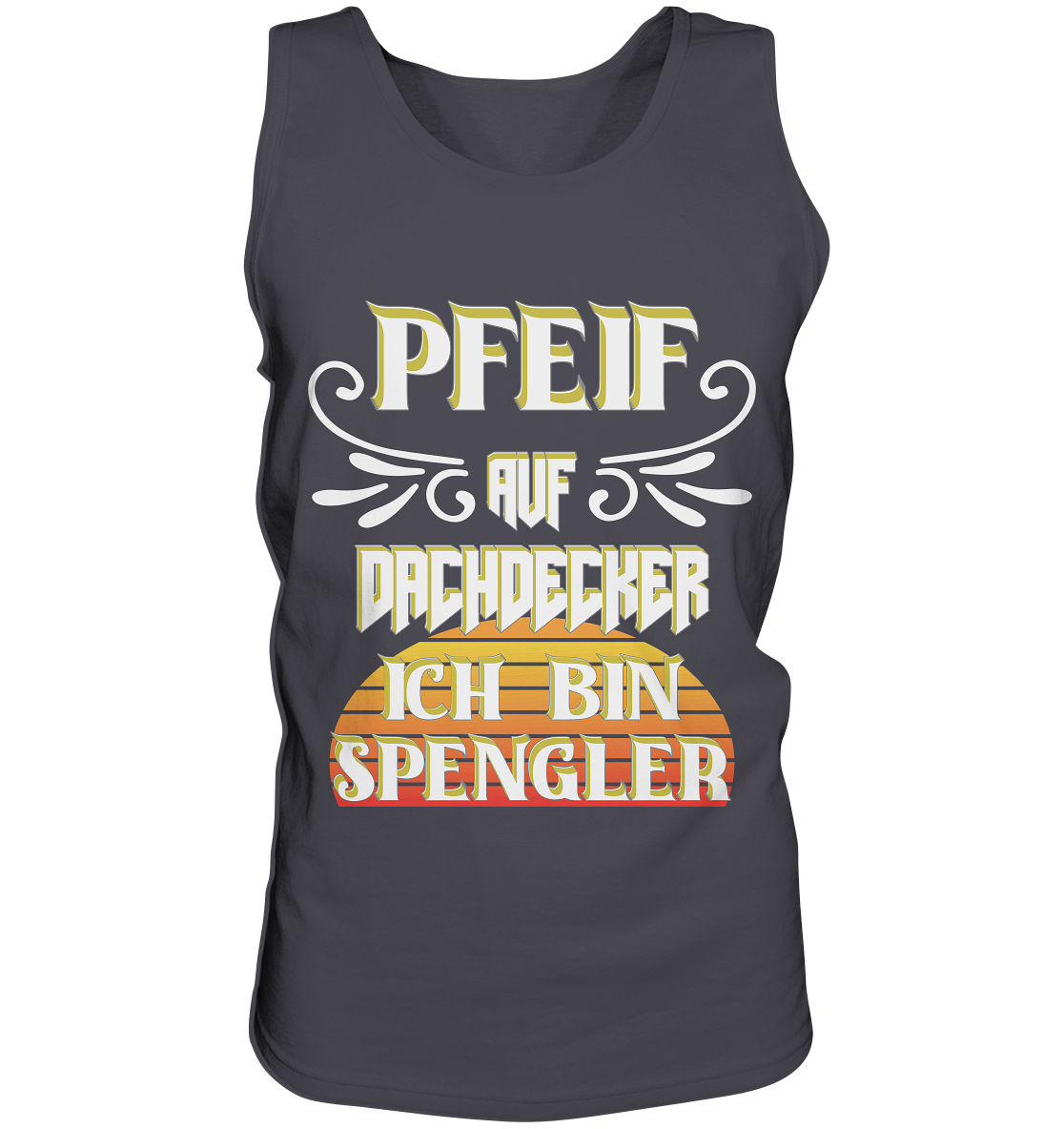 Spengler, Mach mal Pause, Pfeif auf Dachdecker - Tank-Top