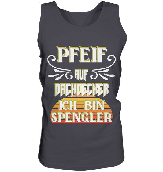 Spengler, Mach mal Pause, Pfeif auf Dachdecker - Tank-Top