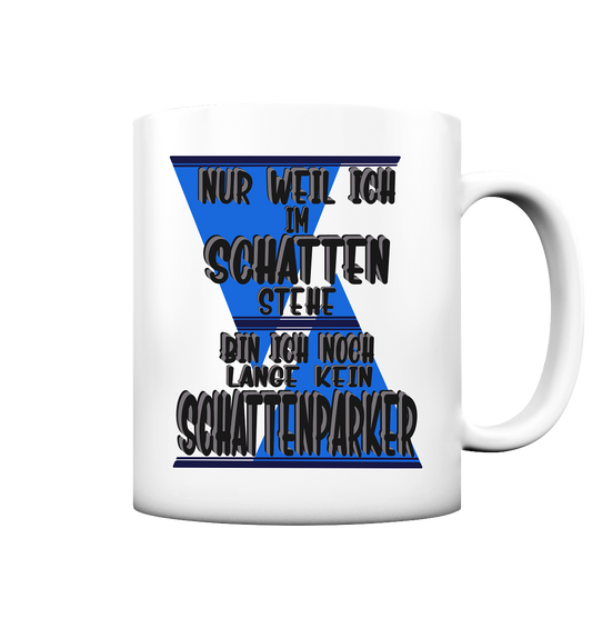 Schattenparker, mein Statement dazu - Tasse matt